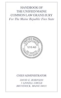 Handbook of the Unified Maine Common Law Grand Jury: For The Maine Republic Free State 1496088050 Book Cover