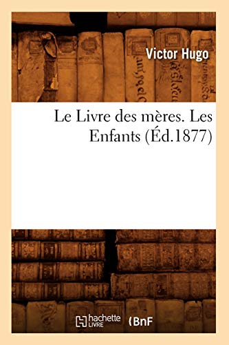 Le Livre Des Mères. Les Enfants, (Éd.1877) (Litterature) (French Edition)