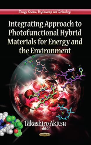 Integrating Approach to Photofunctional Hybrid Materials for Energy and the Environment (Energy Science, Engineering and Technology)