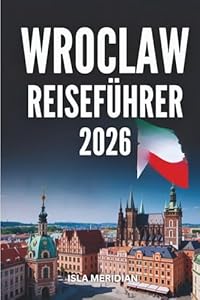 Reiseführer Breslau 2026: Erkunden Sie die farbenfrohen Straßen, die Schönheit des Flussufers und das lokale Leben mit Zuversicht.