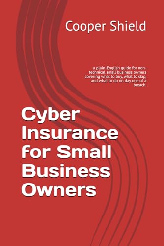 Cyber Insurance for Small Business Owners: a plain-English guide for non-technical small business owners covering what to buy, what to skip, and what to do on day one of a breach.