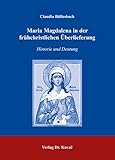 Maria Magdalena in der frühchristlichen Überlieferung: Historie und Deutung (Studien zur Geschichtsforschung des Altertums)