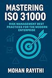 Mastering ISO 31000: Risk Management Best Practices for the Modern Enterprise