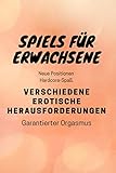 SPIELS FÜR ERWACHSENE Neue Positionen Hardcore-Spaß. VERSCHIEDENE EROTISCHE HERAUSFORDERUNGEN Garantierter Orgasmus: Kaufen Sie dieses Buch für sich oder Ihre Freunde, Sexspiele