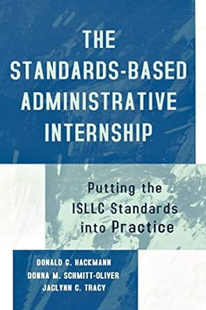 The Standards-Based Administrative Internship: Putting the ISLLC Standards into Practice 61513th Edition The Standards-Based Administrative Internship: Putting the ISLLC Standards into Practice 61513th Edition book cover