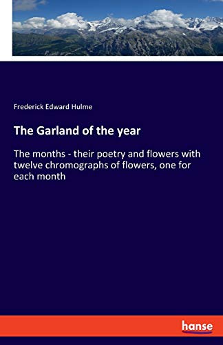The Garland of the year: The months - their poetry and flowers with twelve chromographs of flowers, one for each month