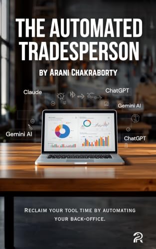 The Automated Tradesperson: Using AI to Master Quoting, Service, and Marketing: Using AI to Master Quoting, Service, and Marketing