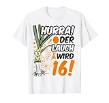 Herren Hurra der Lauch wird 16 16. Geburtstag 16. Ehrentag Fun T-Shirt