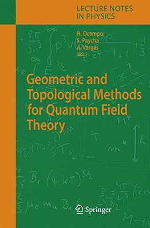 Geometric and Topological Methods for Quantum Field Theory: 668 Softcover reprint of hardcover 1st ed. 2005 Edition-Wow! eBook