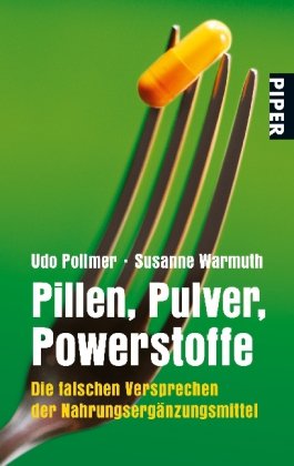 Preisvergleich Produktbild Pillen, Pulver, Powerstoffe: Die falschen Versprechen der Nahrungsergänzungsmittel (Piper Taschenbuch, Band 25336)