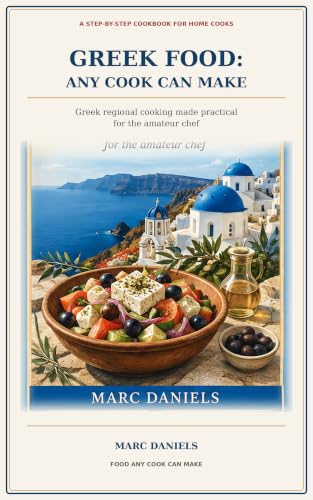 Greek Food: Any Cook Can Make: Greek regional cooking made practical for the amateur chef. (Food Any Cook Can Make)