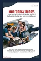 EMERGENCY READY: Protecting your Family from Chemical, Biological, Radiological, Nuclear, and Environmental Dangers. B0D87GQYP6 Book Cover