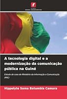A tecnologia digital e a modernização da comunicação pública na Guiné (Portuguese Edition) 620897240X Book Cover