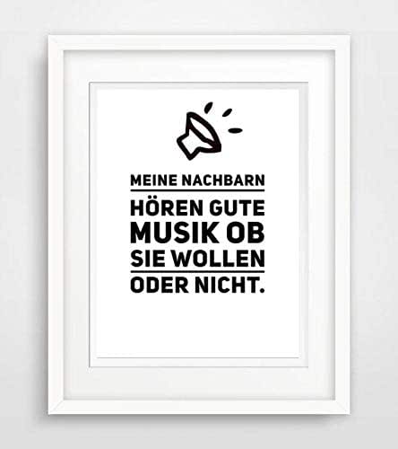 Meine Nachbarn hören gute Musik, ob sie wollen oder nicht. Spruch