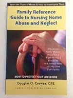 Family Reference Guide to Nursing Home Abuse And Neglect 0974734411 Book Cover