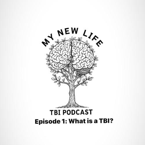 My New Life: TBI Podcast Episode 1: What is a TBI?