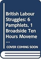The Ten Hours Movement in 1831 and 1832: Six Pamphlets and One Broadside 0405044399 Book Cover