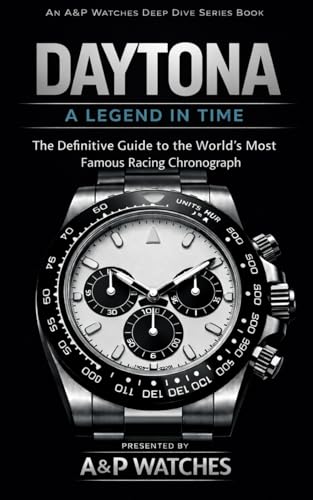  DAYTONA DEEP DIVE: The Complete Collector’s Guide to the World’s Most Famous Racing Chronograph