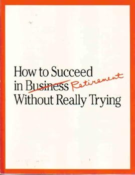 Paperback How to Succeed in Retirement Without Really Trying Book