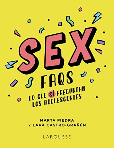 Sex FAQS. Lo que SÍ preguntan los adolescentes (LAROUSSE - Infantil / Juvenil)