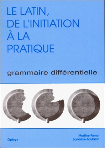 Télécharger Le latin : de l'initiation à la pratique. Grammaire différentielle, volume 1 Livre eBook France