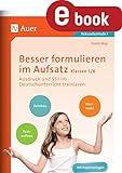 Besser formulieren im Aufsatz Klassen 5-6: Ausdruck und Stil im Deutschunterricht trainieren