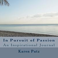 In Pursuit of Passion: An Inspirational Journal 1495467244 Book Cover