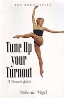 Tune up Your Turnout a Dancer's Guide (The Body Series) 0976608405 Book Cover