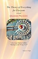 The Theory of Everything for Everyone except Quantum Physicists B0F6DFYPGB Book Cover