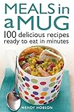 Meals in a Mug: 100 Delicious Recipes Ready to Eat in Minutes