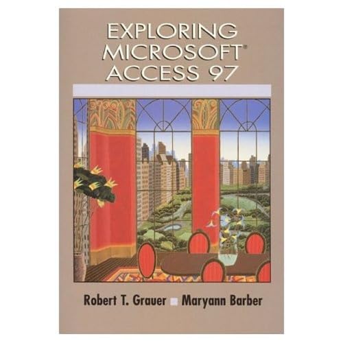 Exploring Microsoft Access 97: Grauer, Robert T., Barber, Maryann ...