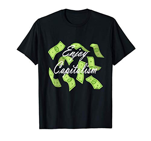 Enjoy Capitalism Funny Capitalism T-Shirt