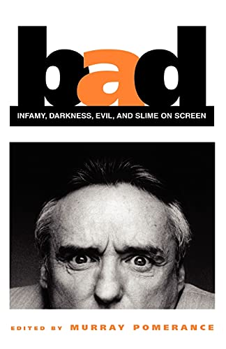 Bad: Infamy, Darkness, Evil, and Slime on Screen (Cultural Studies Cinema (Dis))