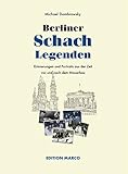  Berliner Schachlegenden: Erinnerungen und Portraits aus der Zeit vor und nach dem Mauerbau