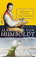 Alexander Von Humboldt: Abenteurer, Forscher, Universalgenie 3827052076 Book Cover