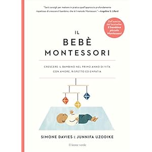 Il bebè Montessori. Crescere il bambino nel primo anno di vita con amore, rispetto ed empatia