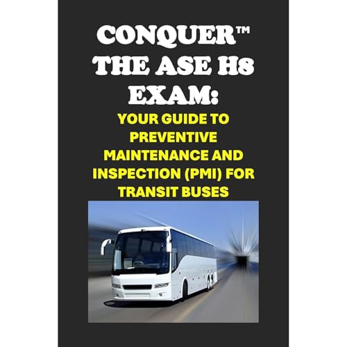 Conquer the ASE H8 Exam: Your Guide to Preventive Maintenance and Inspection (PMI) for Transit Buses by Philip Martin McCaulay episode artwork