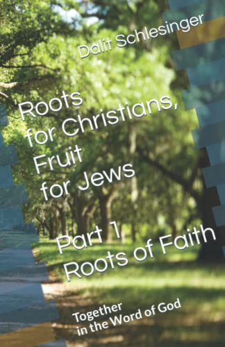 Roots for Christians, Fruit for Jews - Part 1 Roots of Faith: Together in the Word of God (Roots for Christians, Fruit for Jews - Together in the Word of God)