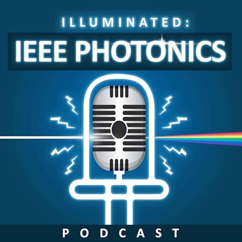 Illuminated: IEEE Photonics Podcast Podcast Por IEEE Photonics Society arte de portada