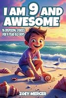 I Am 9 and Awesome: 16 Inspiring Stories About Courage, Self-Confidence, Kindness, and Friendship for 9-Year-Old Boys 1964613965 Book Cover