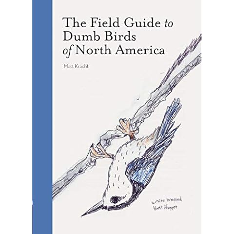 The Field Guide to Dumb Birds of North America (Bird Books, Books for Bird Lovers, Humor Books) Cover