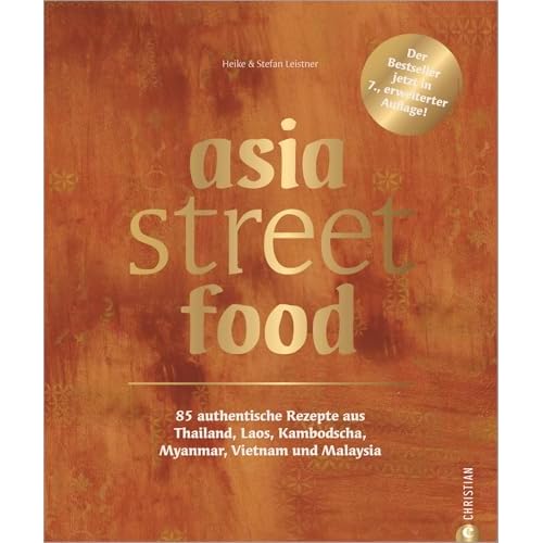 Kochbuch asiatische Küche – asia street food: 85 authentische Rezepte aus Asien: Thailand, Laos, Kambodscha, Myanmar, Vietnam, Malaysia. Lecker asiatisch kochen. Jetzt in 7. erweiterter Auflage!