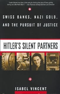 Hitler's Silent Partners: Swiss Banks, Nazi Gold, And The Pursuit Of Justice