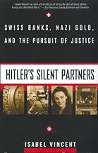 Hitler's Silent Partners: Swiss Banks, Nazi Gold, And The Pursuit Of Justice