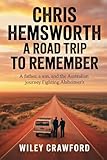 Chris Hemsworth: A Road Trip To Remember: A Father, A Son, And The Australian Journey Fighting Alzheimer?s (English Edition)