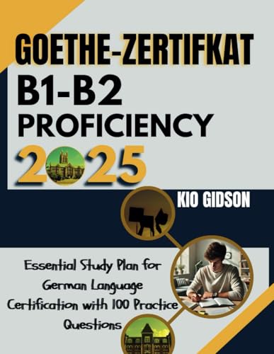 Goethe-Zertifikat B1 - B2 Proficiency 2025: Essential Study Plan for German Language Certification with 100 Practice Questions