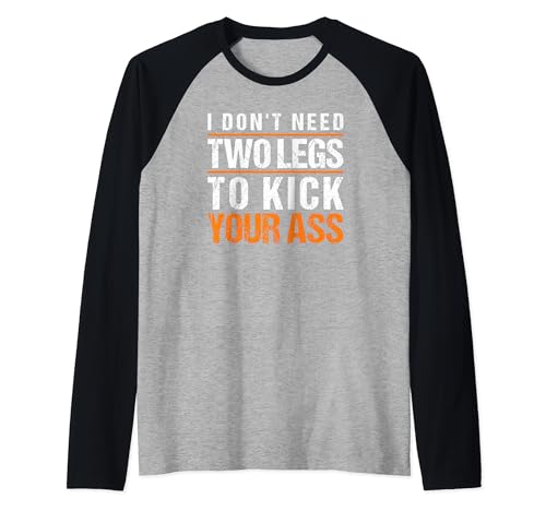 I Don't Need Two Legs Kick Ass Wheelchair Amputee Prosthetic Raglan