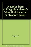 A garden from nothing (Hutchinson's Scientific & technical publications series) B0000CIEU1 Book Cover