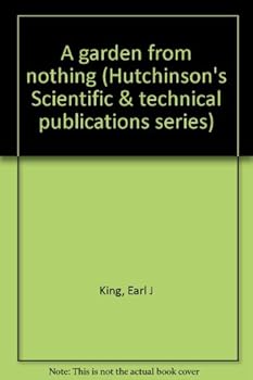 Unknown Binding A garden from nothing (Hutchinson's Scientific & technical publications series) Book
