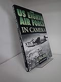  The U.S. 8th Air Force in Camera: 1944-1945